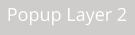 Popup Layer 2