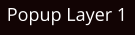 Popup Layer 1
